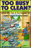 Too Busy to Clean?: Over 500 Tips and Techniques to Make Housecleaning Easier