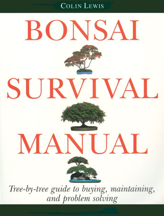 Bonsai Survival Manual: Tree-by-Tree Guide to Buying, Maintaining, and Problem Solving