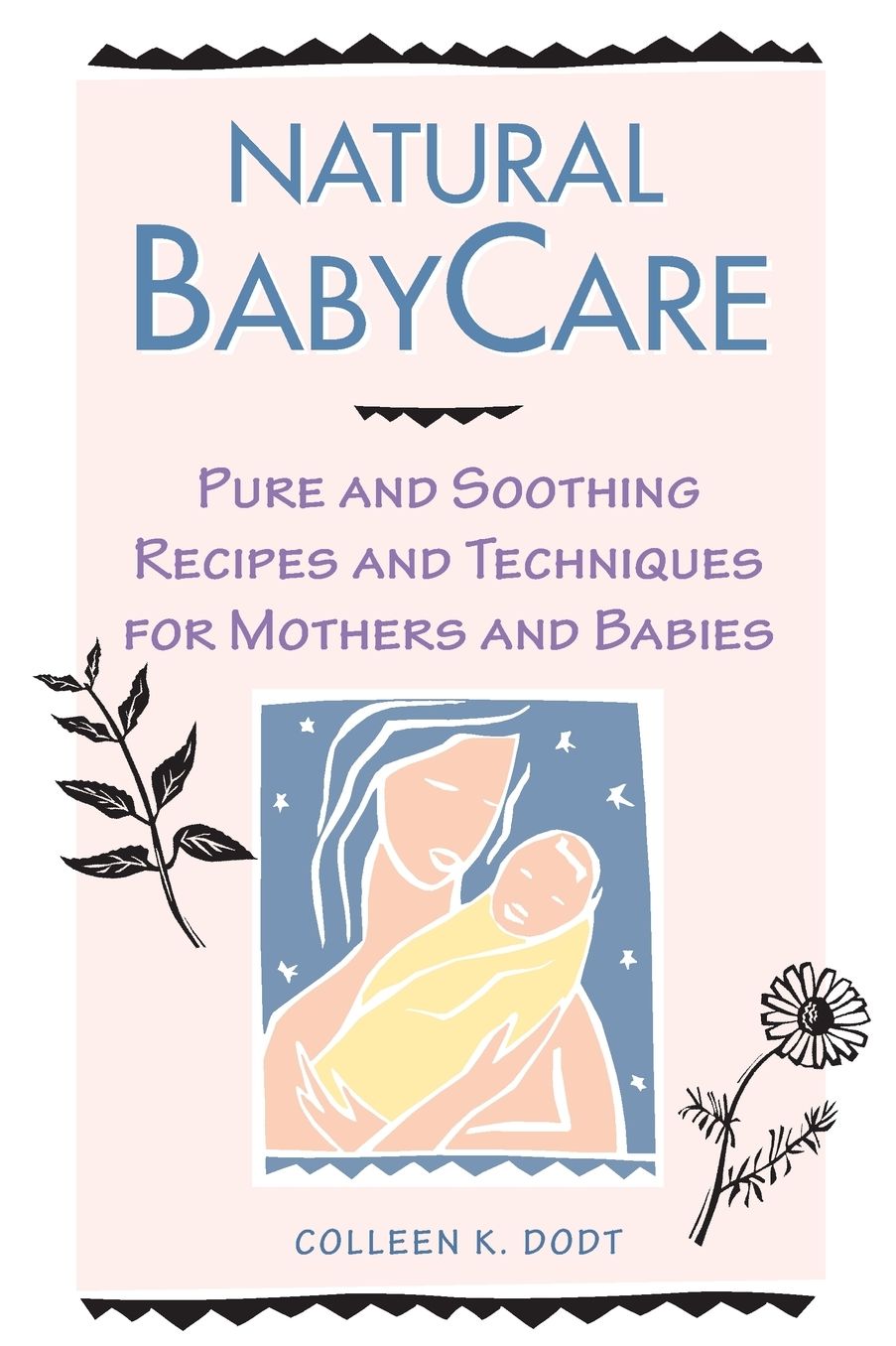 Natural Babycare: Pure and Soothing Recipes and Techniques for Mothers and Babies