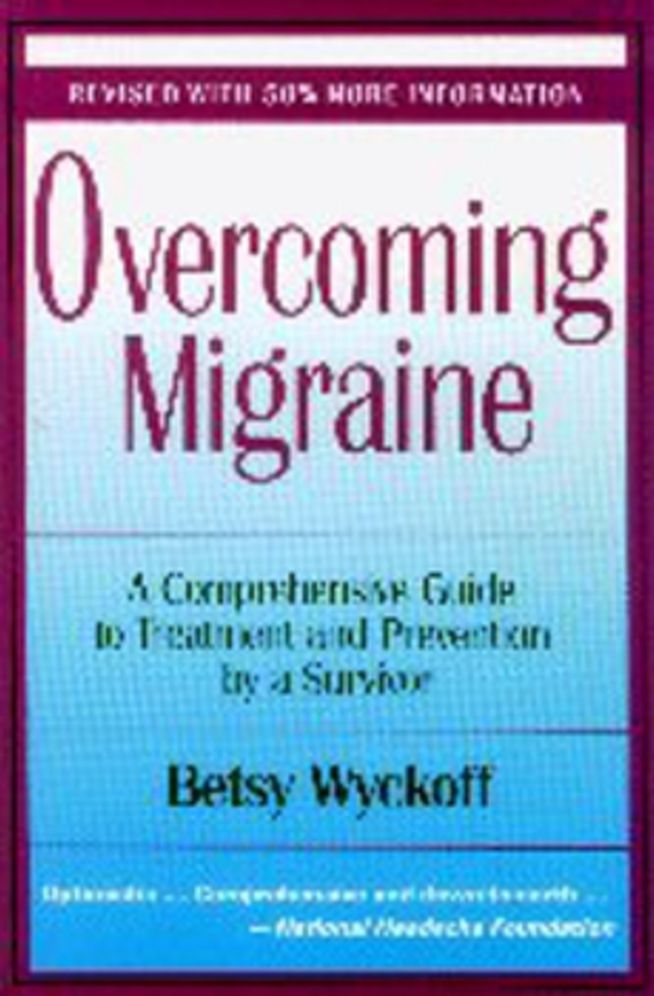 Overcoming Migraine: A Comprehensive Guide to Treatment and Prevention by a Survivor