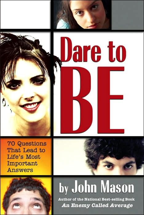 Dare to Be: 70 Questions That Lead to Life's Most Important Answers