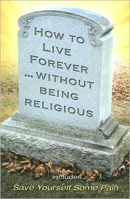 How to Live Forever Without Being Religious