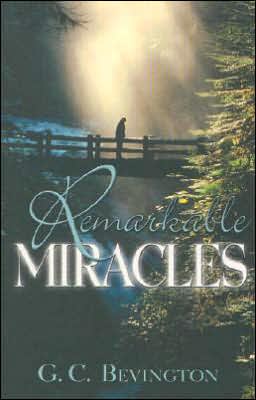 Remarkable Miracles: Story of a Godly Man's Walk Producing Miracles