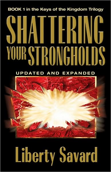 Shattering Your Strongholds (Keys of the Kingdom Trilogy Series): Freedom from Your Struggles
