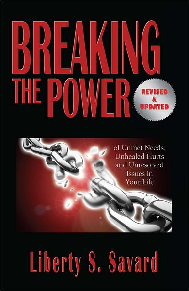Breaking the Power ( Revised and Updated): Of Unmet Needs, Unhealed Hurts, and Unresolved Issues in Your Life