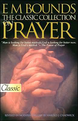 E M Bounds, the Classic Collection on Prayer