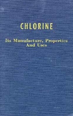 Chlorine: Its Manufacture, Properties and Uses