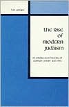 Rise of Modern Judaism: An Intellectual History of German Jewry 1650-1942