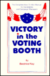 Victory in the Voting Booth: The Complete How-To-Win Manual for Candidates and Campaign Managers