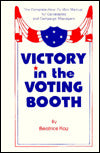 Victory in the Voting Booth: The Complete How-To-Win Manual for Candidates and Campaign Managers