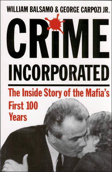 Crime Incorporated: The Inside Story of the Mafia's First 100 Years