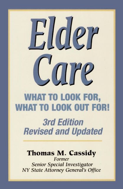 Elder Care: What to Look for, What to Look out For! 3rd Edition, Revised and Updated
