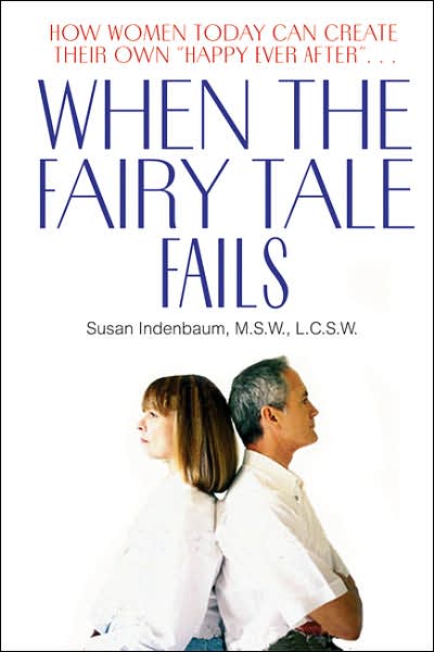 When the Fairy Tale Fails: How Women Today Can Create Their Own Happy Ever After