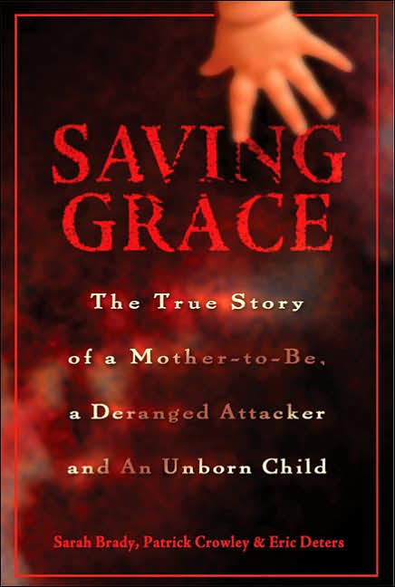 Saving Grace: The True Story of a Mother-to-be, a Deranged Attacker, and an Unborn Child
