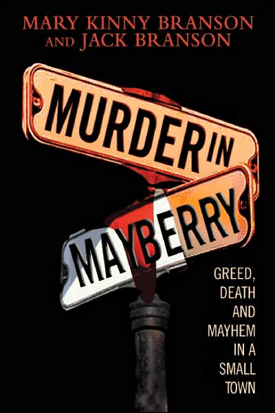 Murder in Mayberry: Greed, Death and Mayhem in a Small Town