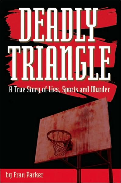 Deadly Triangle: A True Story of Lies, Sports and Murder