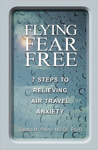 Flying Fear Free: 7 Steps to Relieving Air Travel Anxiety