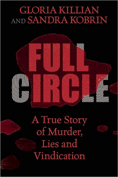 Full Circle: A True Story of Murder, Lies, and Vindication