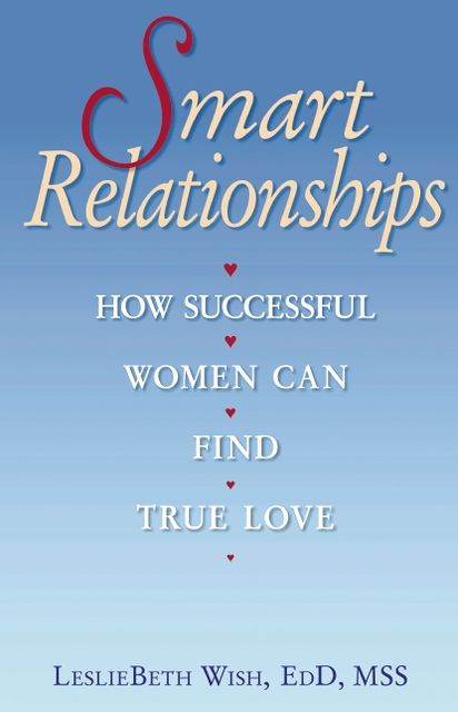 Smart Relationships: How Successful Women Can Find True Love