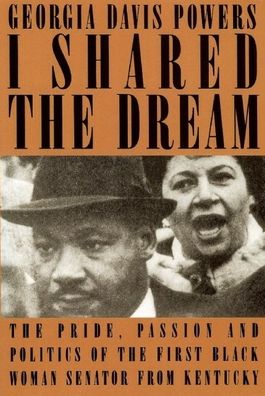 I Shared the Dream: The Pride, Passion and Politics of the the First Black Woman Senator from Kentucky