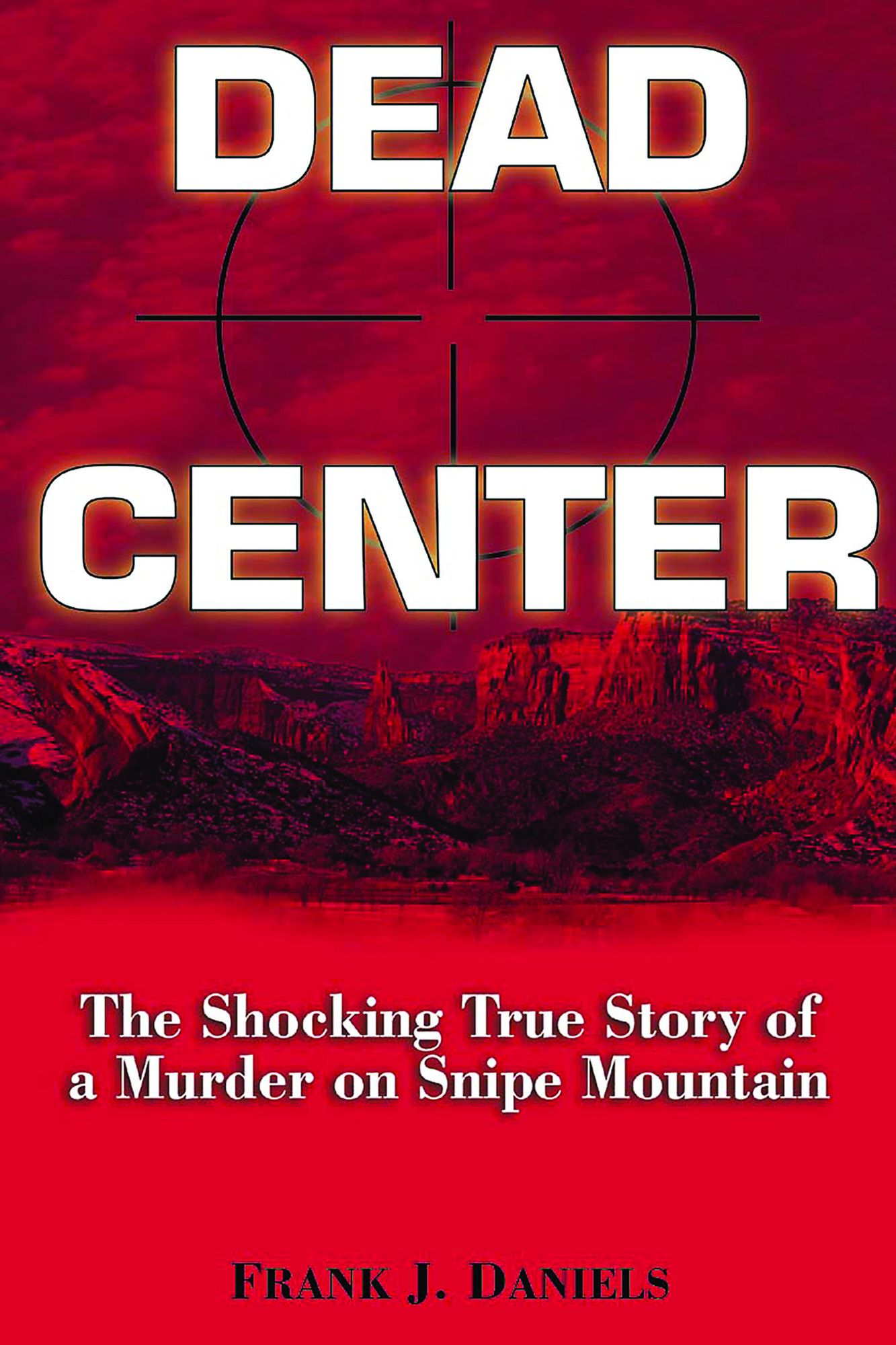 Dead Center: The Shocking True Story of a Murder on Snipe Mountain