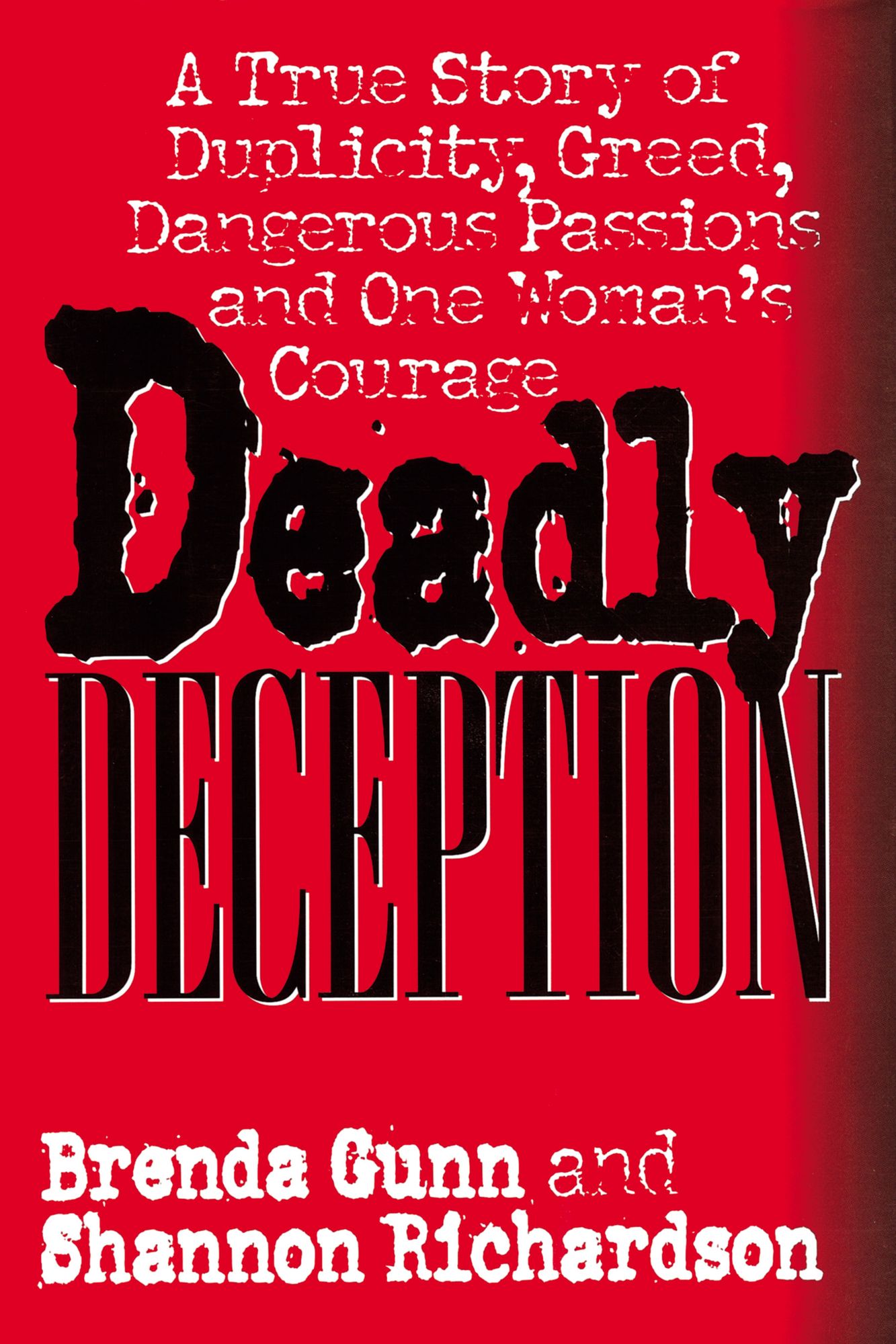 Deadly Deception: A True Story of Duplicity, Greed, Dangerous Passions and One Woman's Courage