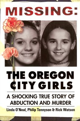 Missing: The Oregon City Girls: A Shocking True Story of Abduction and Murder