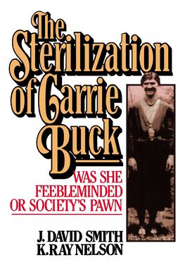 Sterilization of Carrie Buck: Was She Feebleminded of Society's Pawn?
