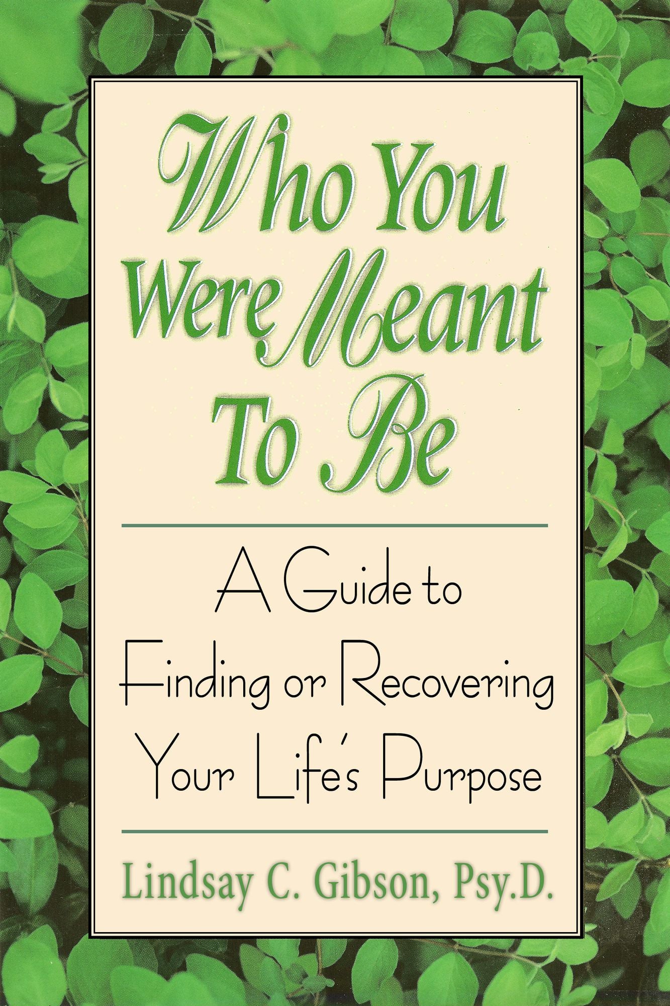 Who You Were Meant to Be: A Guide to Finding or Recovering Your Life's Purpose