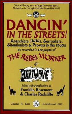 Dancin' in the Streets!: Anarchists, IWWs, Surrealists, Situationists and Provos in the 1960s - As Recorded in the Pages of the Rebel Worker and Heatwave