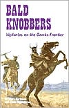 Bald Knobbers: Vigilantes on the Ozarks Frontier