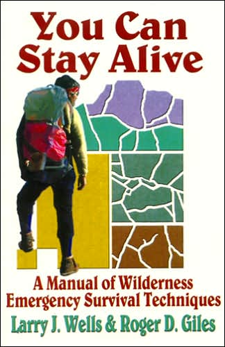You Can Stay Alive: A Manual of Wilderness Emergency Survival Techniques
