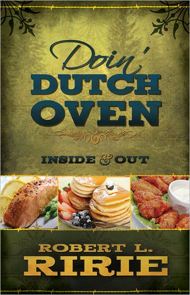 Doin' Dutch Oven Inside and Out: Inside and Out
