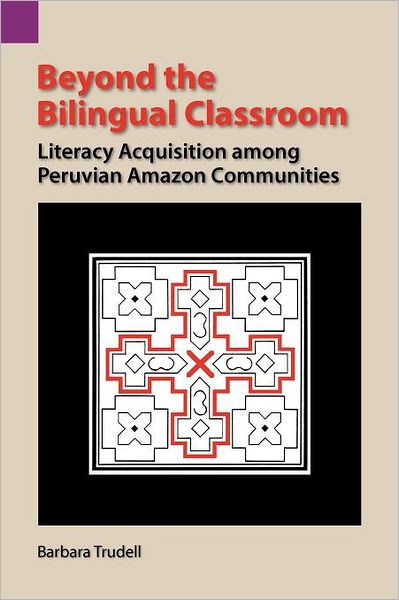 Beyond the Bilingual Classroom: Literacy Acquisition among Peruvian Amazon Communities