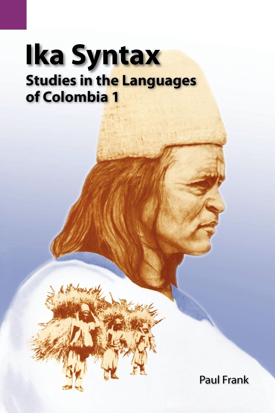 Ika Syntax: Studies in the Languages of Colombia I