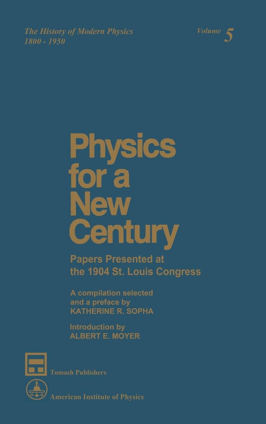 Physics for a New Century: Papers Presented at the 1904 St. Louis Congress