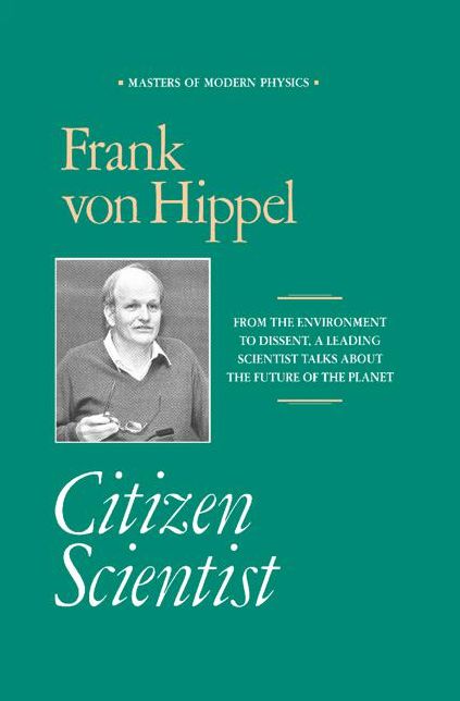 Citizen Scientist: Collected Essays of Frank von Hippel