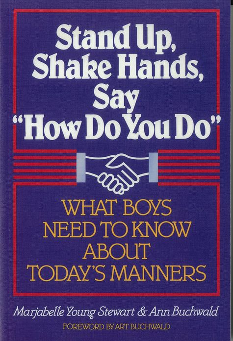 Stand Up, Shake Hands, Say "How Do You Do": What Boys Need to Know about Today's Manners