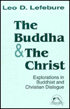 The Buddha and the Christ: Explorations in Buddhist and Christian Dialogue