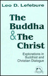 The Buddha and the Christ: Explorations in Buddhist and Christian Dialogue