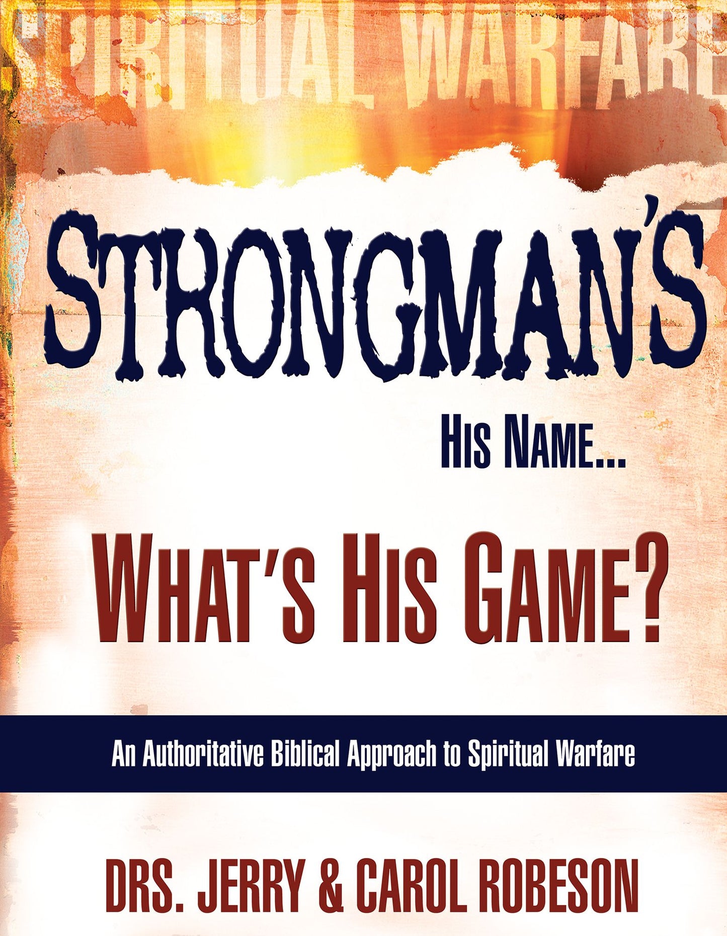 Strongman's His Name... What's His Game?: An Authoratitative Biblical Approach to Spiritual Warfare