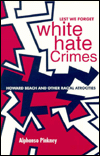 Lest We Forget: White Hate Crimes: Howard Beach and Other Racial Atrocities
