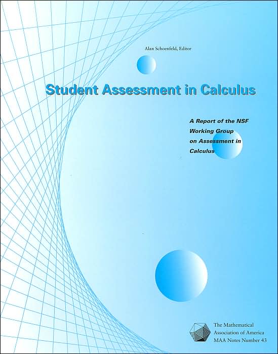 Student Assessment in Calculus: A Report of the NSF Working Group on Assessment in Calculus
