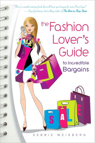 The Fashion Lover's Guide to Incredible Bargains: Shopping Secrets, Stories, and Tips