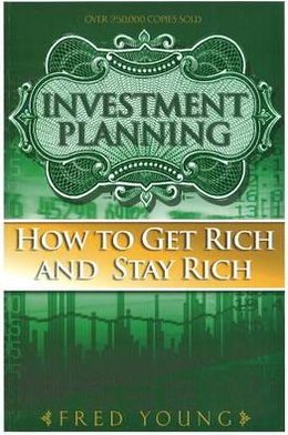 Investment Planning: How to Get Rich and Stay Rich