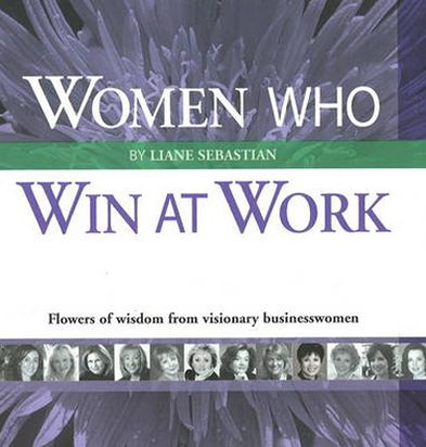 Women Who Win at Work: Flowers of Wisdom from Visionary Businesswomen