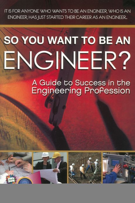 So You Want to Be an Engineer?: A Guide to Success in the Engineering Profession