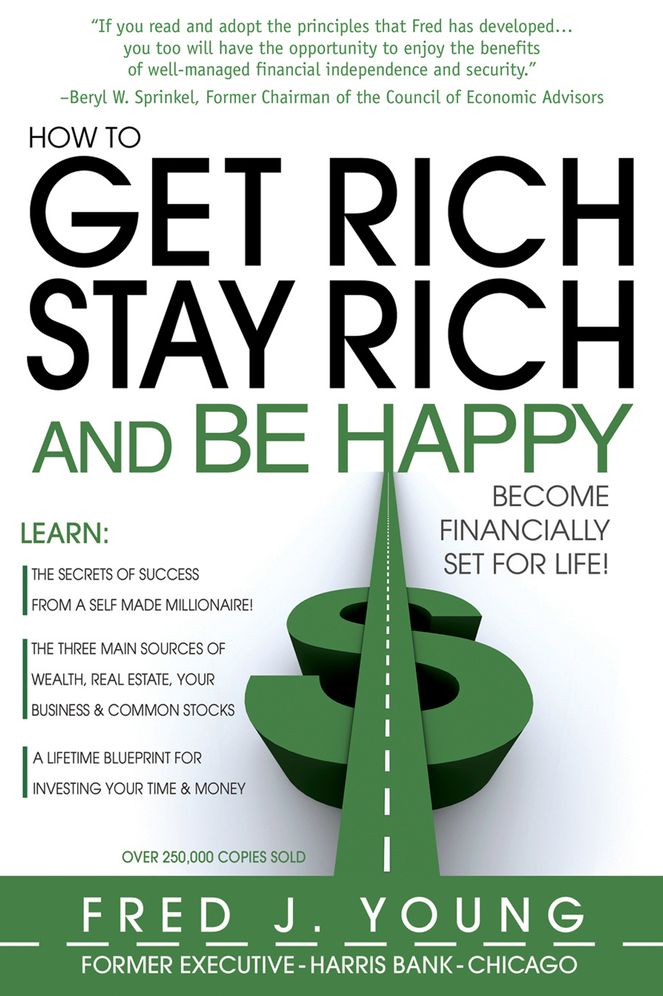 How to Get Rich, Stay Rich and Be Happy: Become Financially Set for Life!