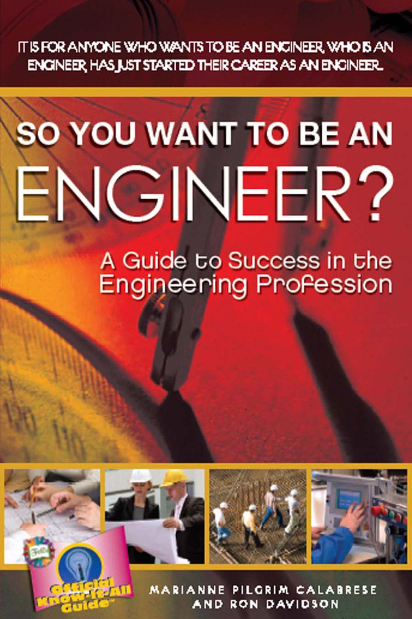 So you want to be an Engineer: A Guide to Success in the Engineering Profession