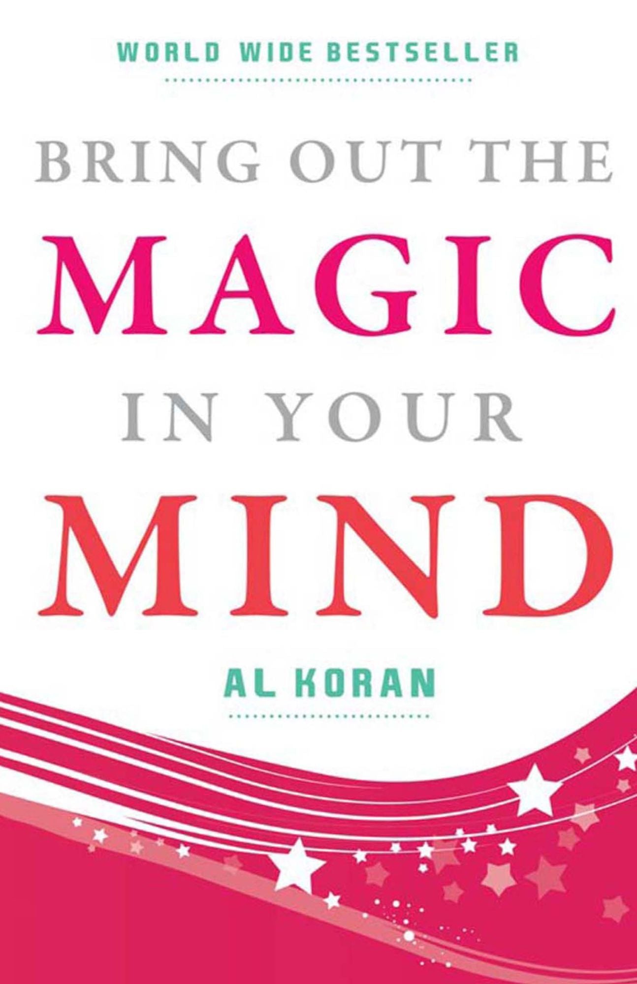 Bring Out the Magic in Your Mind: The world-wide best seller that can launch you on the road to Success!